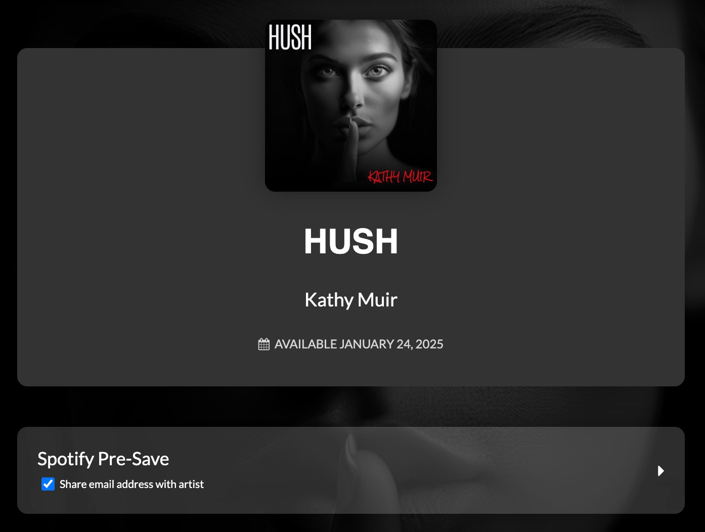 "A sleek black-and-gray promotional graphic for Kathy Muir's upcoming single, 'Hush,' available January 24, 2025. The cover art shows a grayscale portrait of a woman's face with her finger over her lips, symbolizing silence, with 'HUSH' in bold white text at the top left and 'Kathy Muir' in red script at the bottom right. Below, the text 'Available January 24, 2025' is displayed, along with a Spotify Pre-Save button.