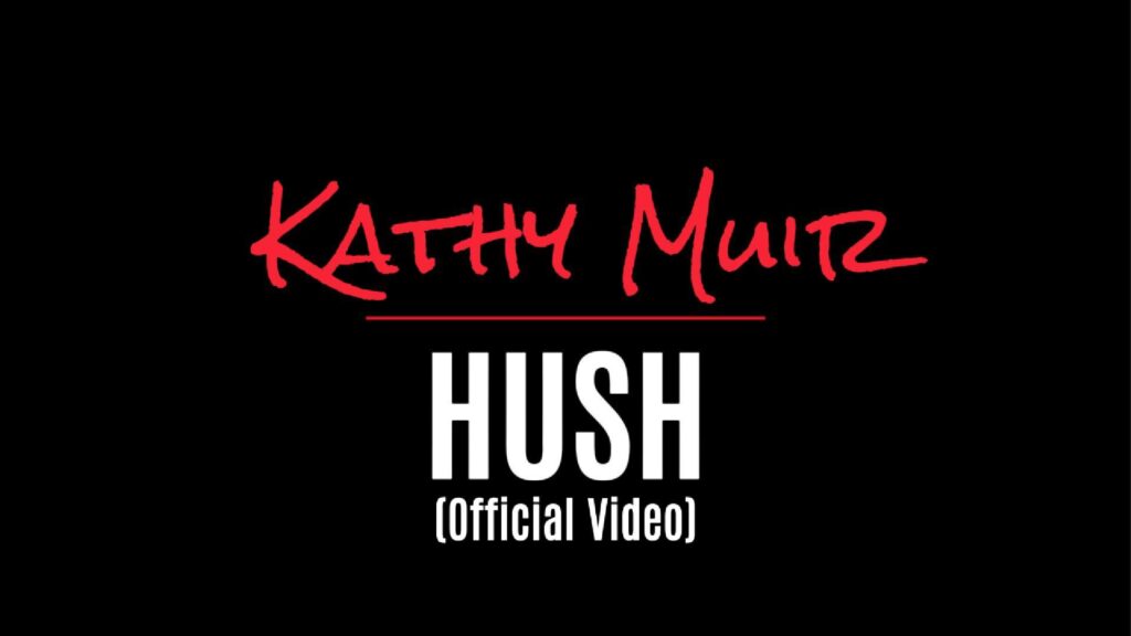 HUSH Official Video thumbnail featuring Kathy Muir's name in bold red and the word 'HUSH' in bold white, set against a black background