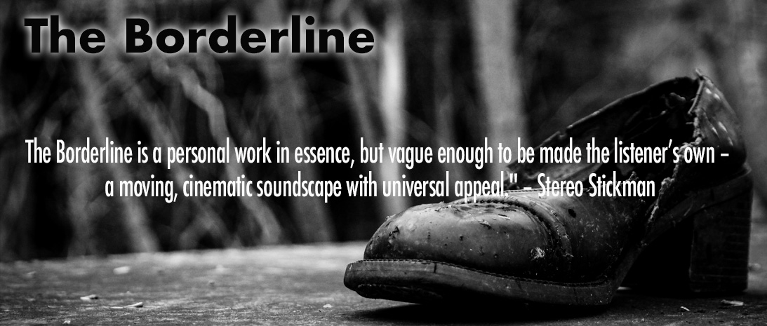 A black-and-white image of a worn-out shoe on the ground, with the song title "The Borderline" and a quote from Stereo Stickman praising its cinematic soundscape