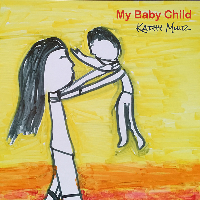 Colourful hand-drawn artwork showing a mother lifting her young child against a yellow and orange background, with the song title My Baby Child and artist name Kathy Muir.